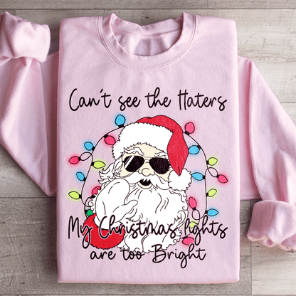 Can't See The Haters My Christmas Lights Are Too Bright Sweatshirt