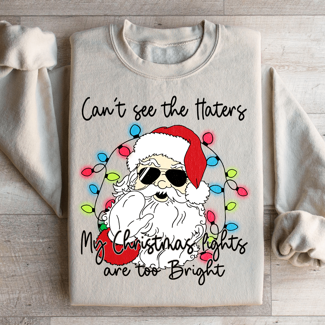 Can't See The Haters My Christmas Lights Are Too Bright Sweatshirt