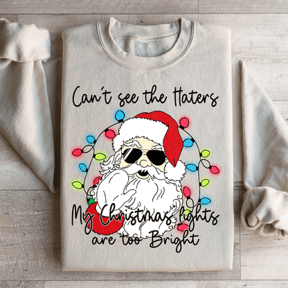 Can't See The Haters My Christmas Lights Are Too Bright Sweatshirt