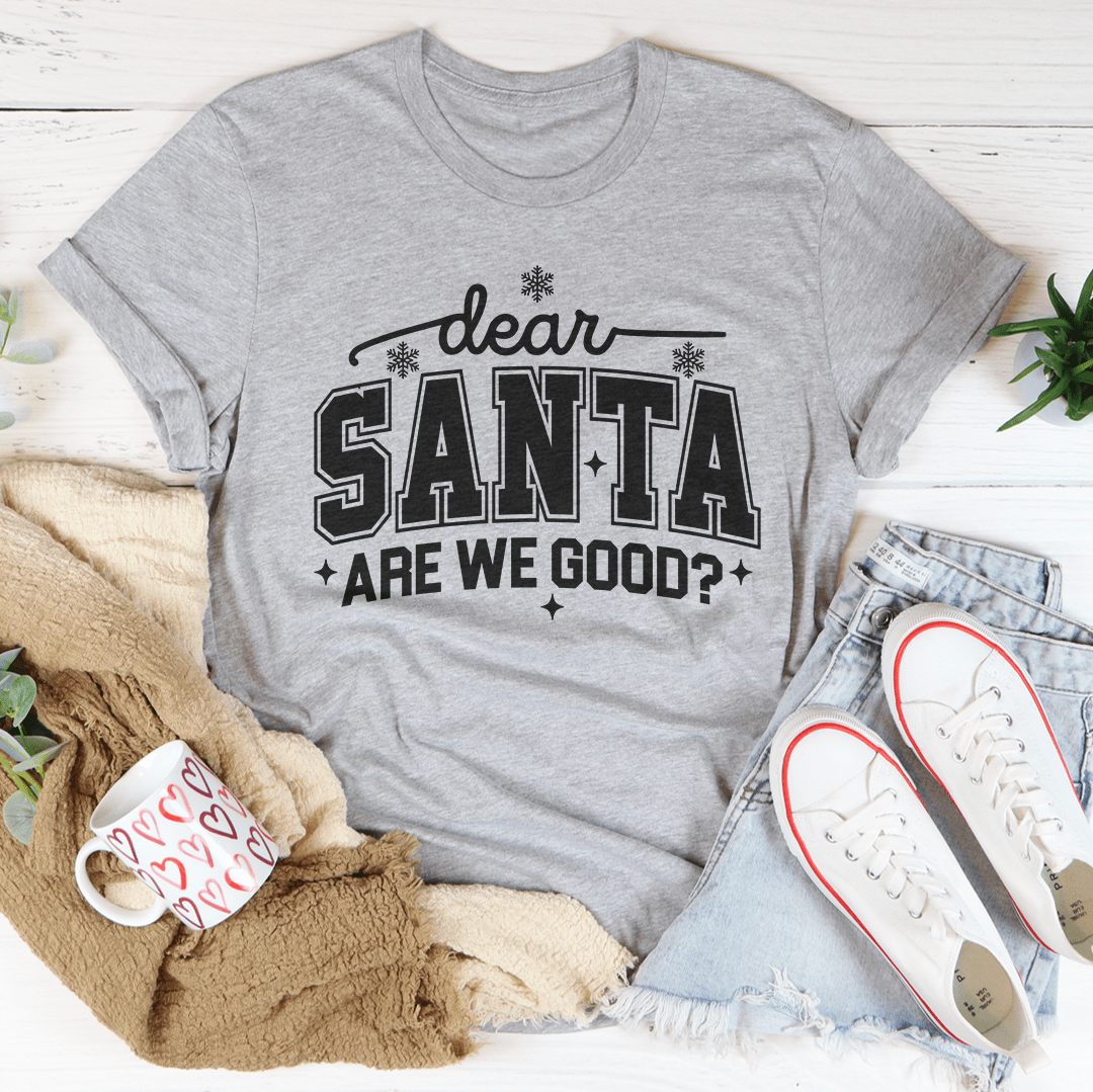Dear Santa Are We Good Tee