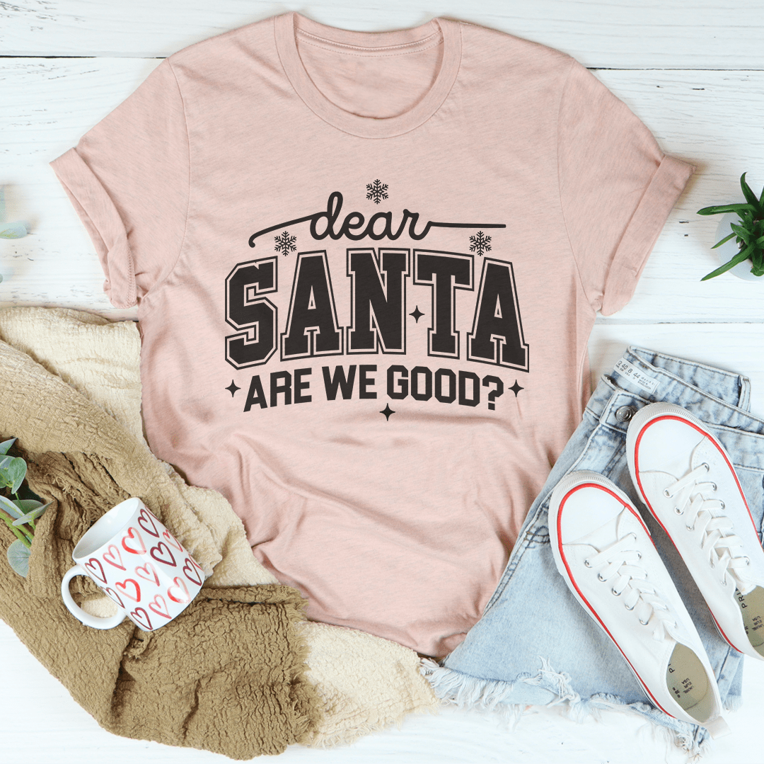 Dear Santa Are We Good Tee