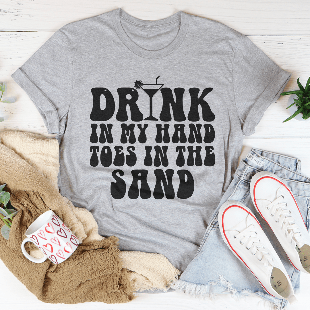Drink In My Hand Toes In The Sand Tee