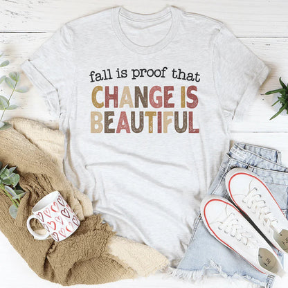 Fall Is Proof That Change Is Beautiful Tee