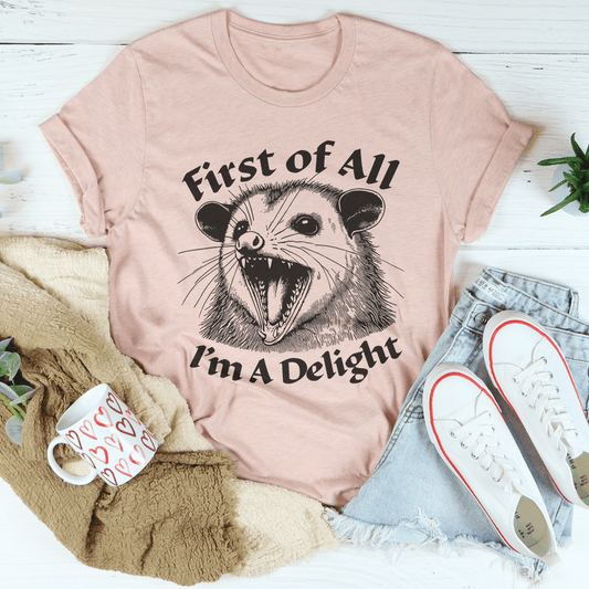 First Of All I'm A Delight Tee