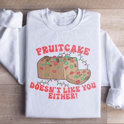 Fruitcake Doesn't Like You Either Sweatshirt
