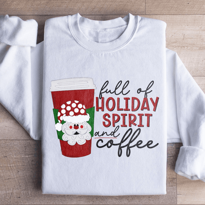 Full Of Holiday Spirit And Coffee Sweatshirt