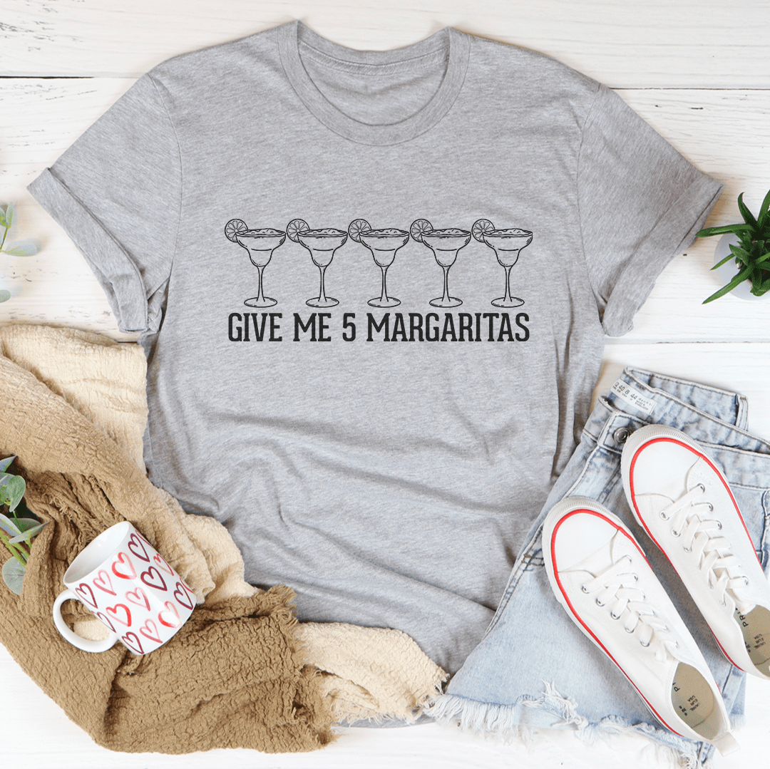 Give Me 5 Margaritas Tee