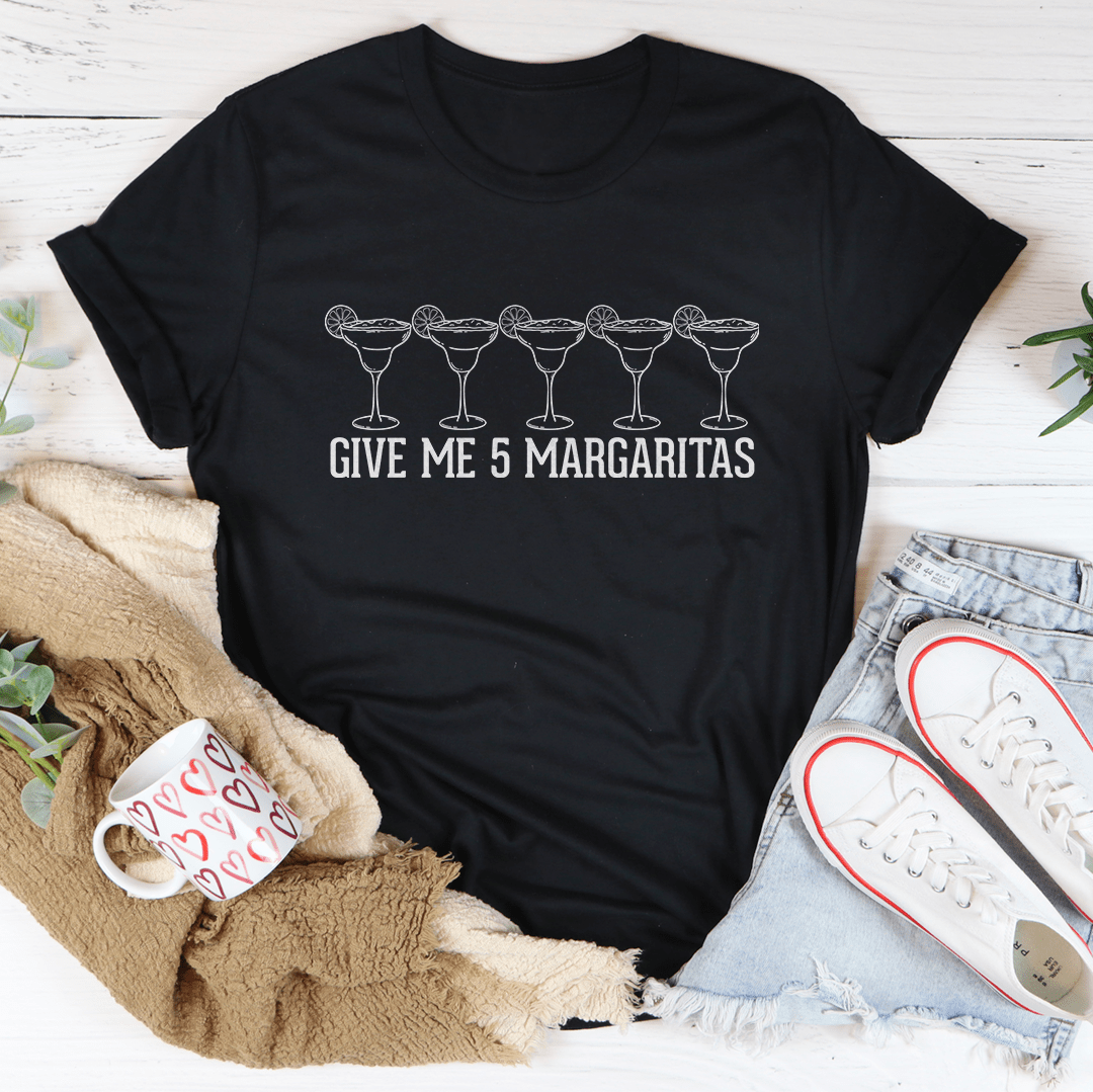 Give Me 5 Margaritas Tee