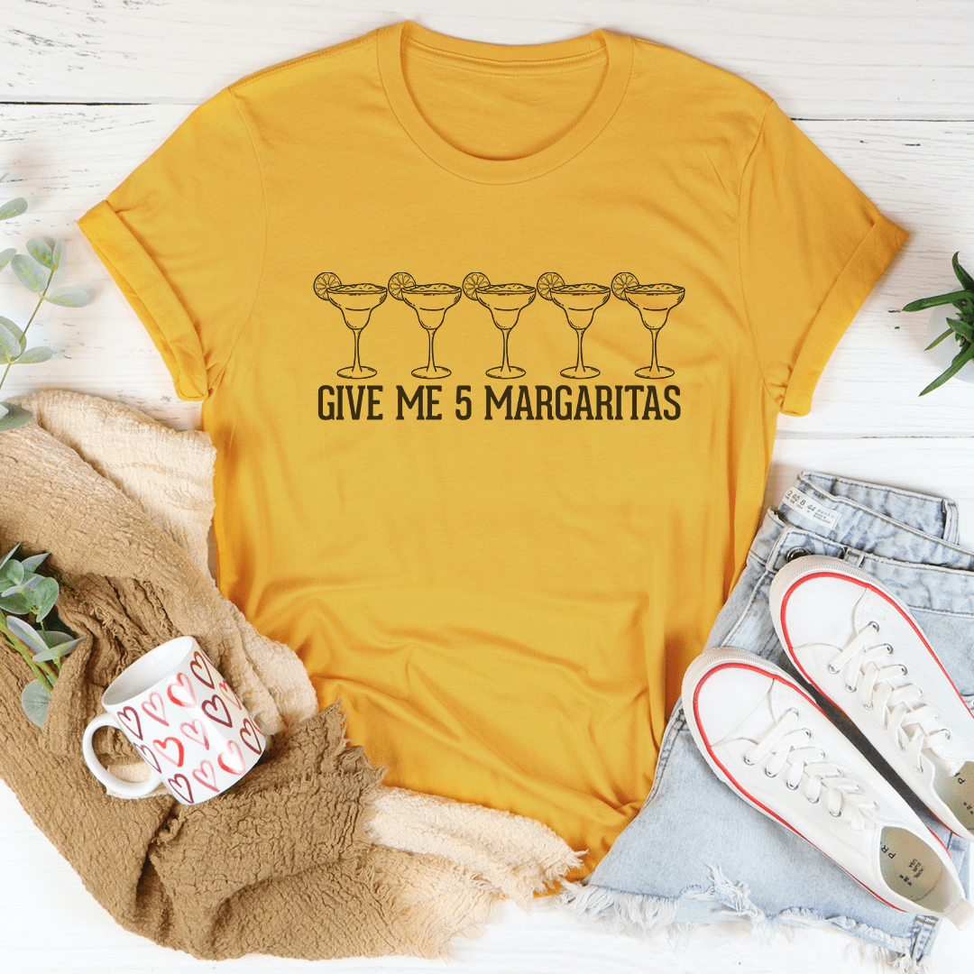 Give Me 5 Margaritas Tee