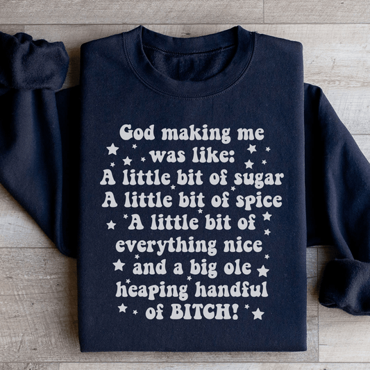 God Making Me Was Like Sweatshirt