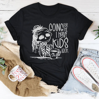 Going For The I Have Kids Look Tee