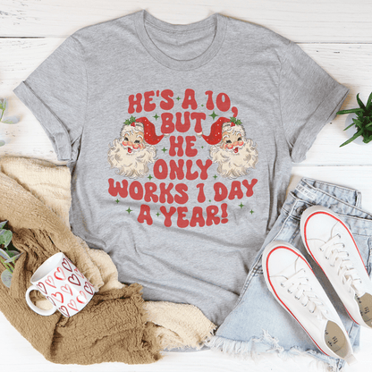 He's A 10 But He Only Works 1 Day A Year Tee