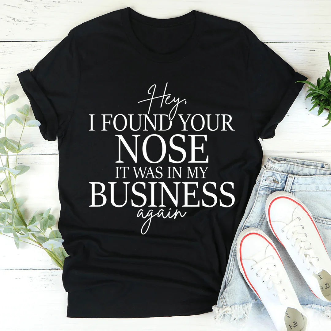 Hey I Found Your Nose Tee