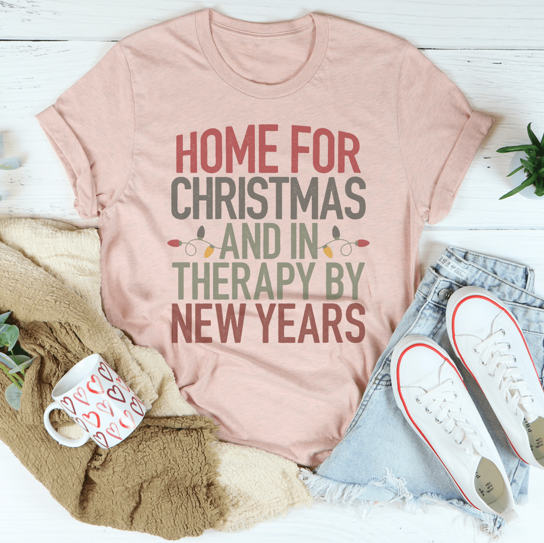 Home For Christmas And In Therapy By New Years Tee