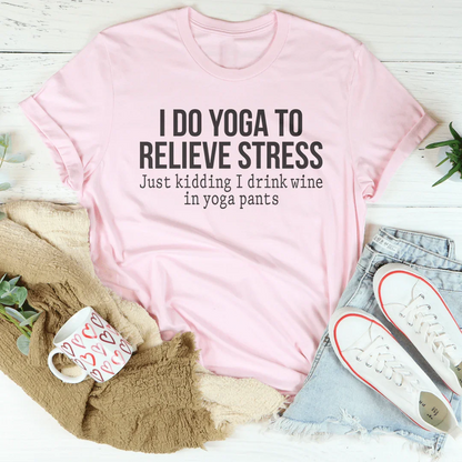 I Do Yoga to Relieve Stress Tee