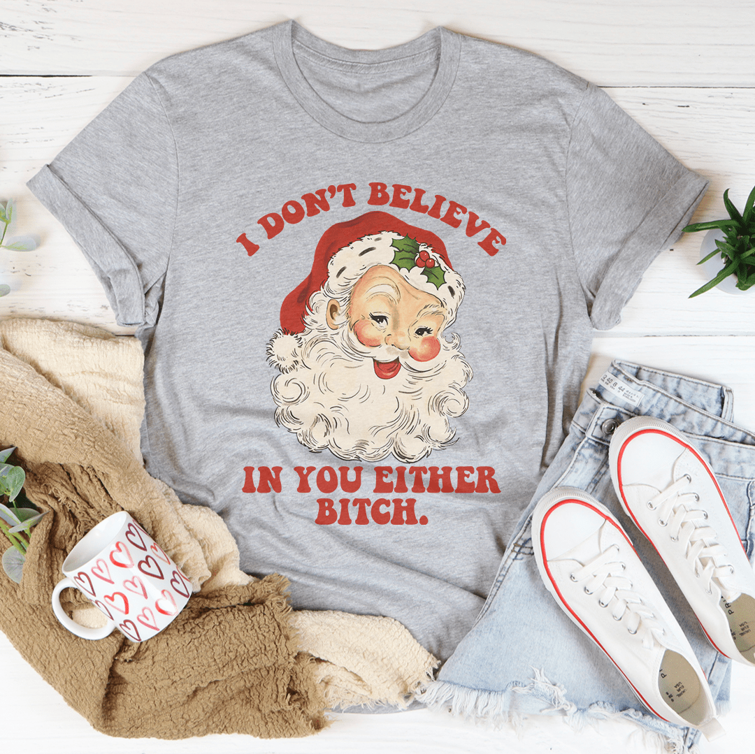 I Don't Believe In You Either Tee