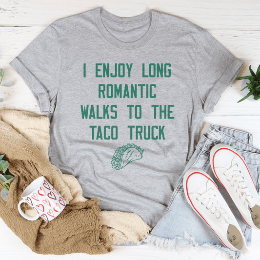 I Enjoy Long Romantic Walks To The Taco Truck Tee