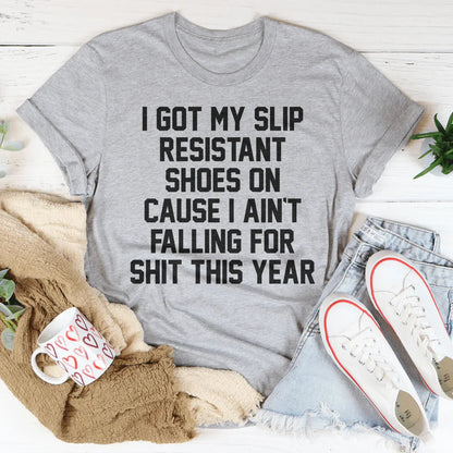 I Got My Slip Resistant Shoes On Tee