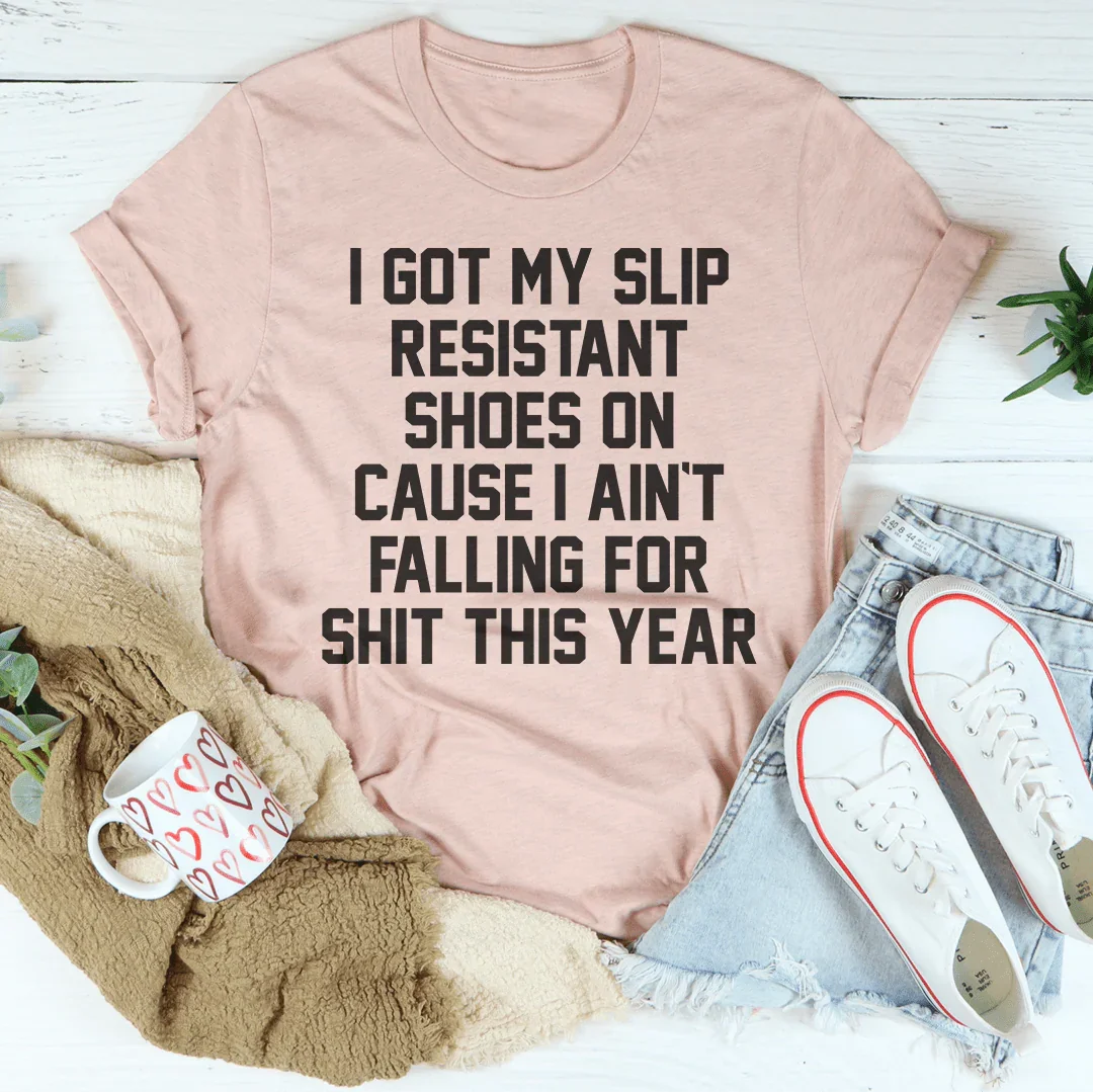 I Got My Slip Resistant Shoes On Tee