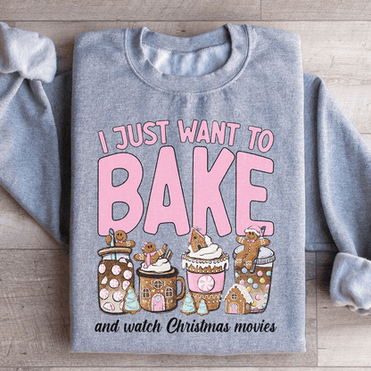 I Just Want To Bake And Watch Christmas Movies Sweatshirt