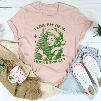 I Like Em Real Thick & Sprucey Tee