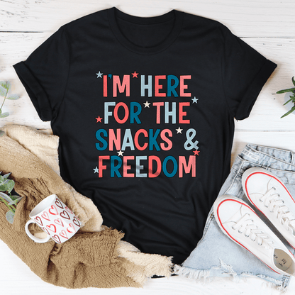I'm Here For The Snacks And Freedom Tee
