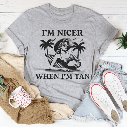 I'm Nicer When I'm Tan Tee