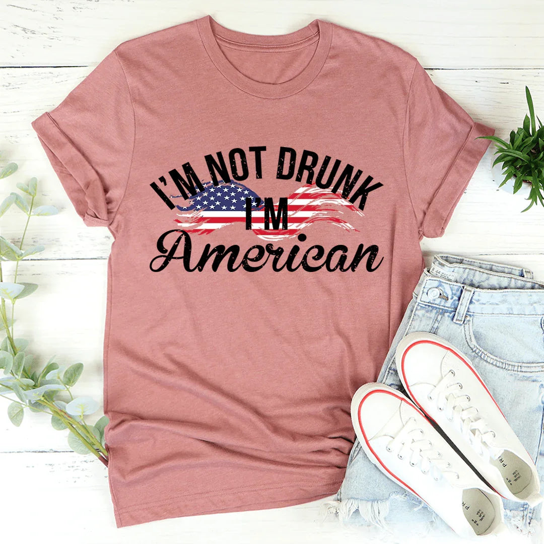 I'm Not Drunk I'm American Tee