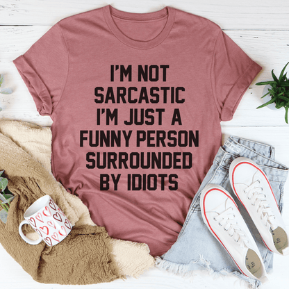 I'm Not Sarcastic Tee