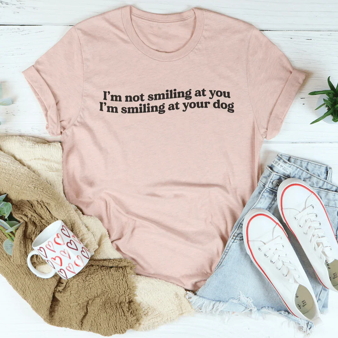 I’m Not Smiling At You Tee