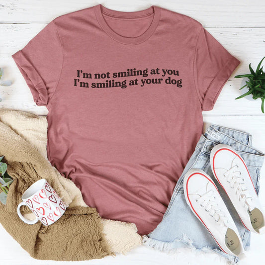 I’m Not Smiling At You Tee