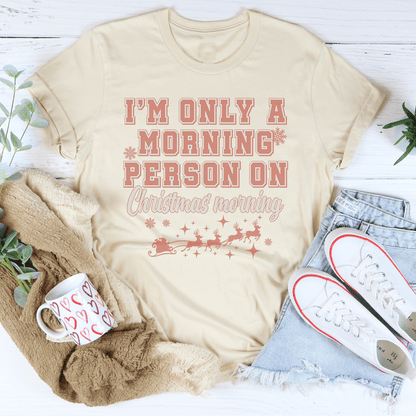 I'm Only A Morning Person On Christmas Morning Tee