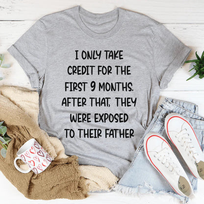 I Only Take Credit For The First 9 Months Tee