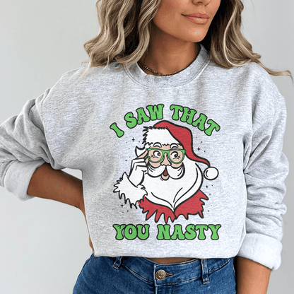 I Saw That You Nasty Sweatshirt