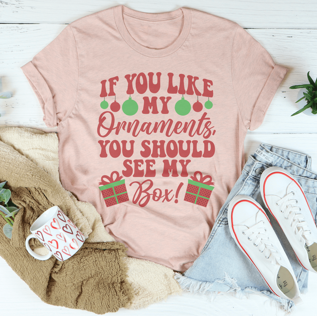 If You Like My Ornaments You Should See My Box Tee