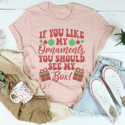 If You Like My Ornaments You Should See My Box Tee