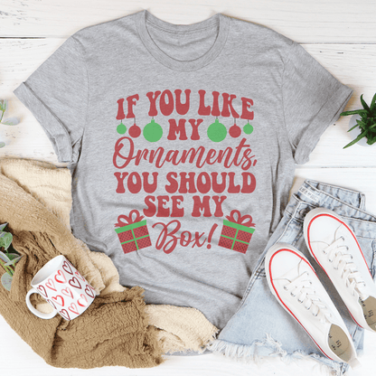 If You Like My Ornaments You Should See My Box Tee