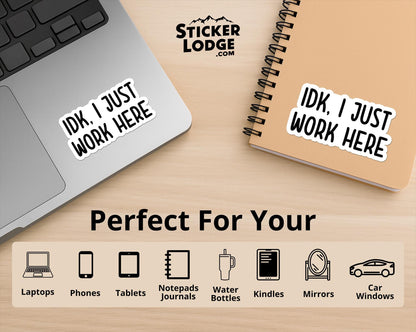 IDK I Just Work Here Vinyl Sticker