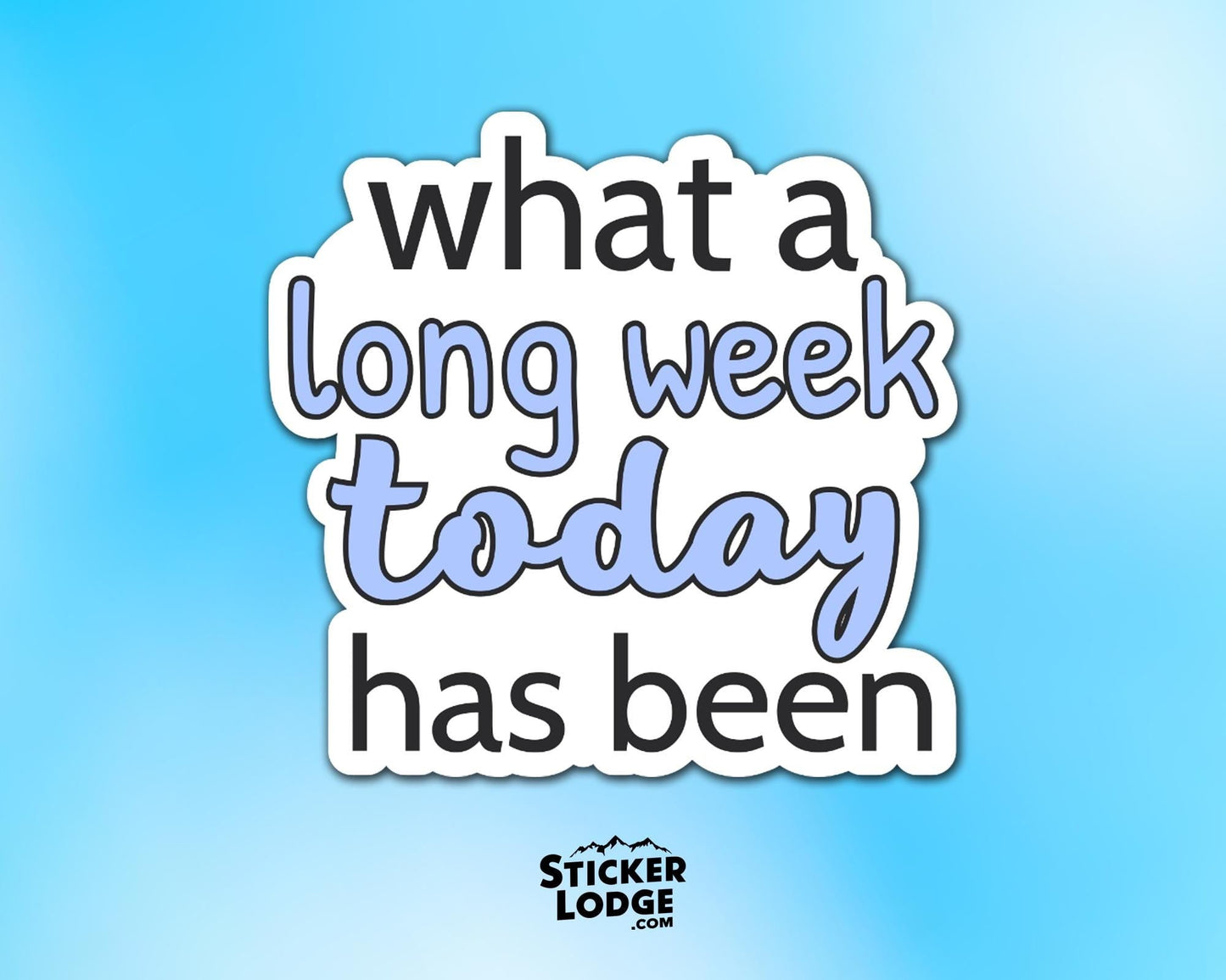 What a Long Week Today Has Been Vinyl Sticker