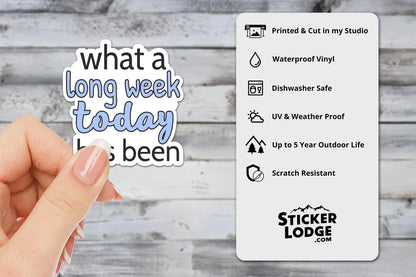 What a Long Week Today Has Been Vinyl Sticker