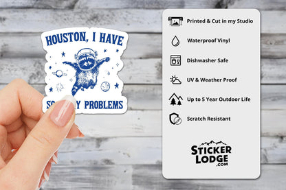 Houston, I Have So Many Problems Vinyl Sticker
