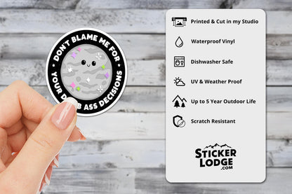 Don't Blame Me For Your Dumb Ass Decisions Vinyl Sticker