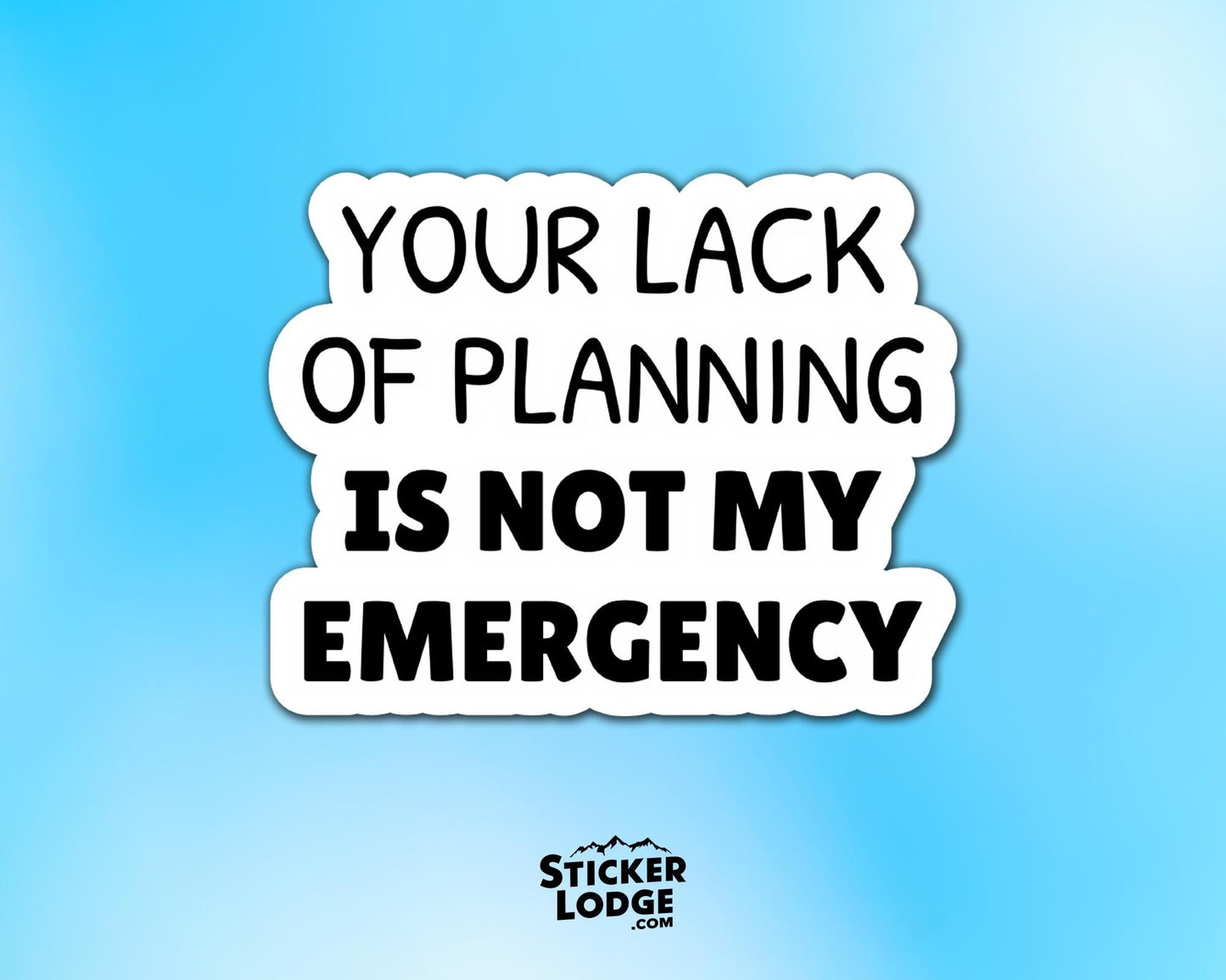 Lack of Planning Not My Emergency Vinyl Sticker