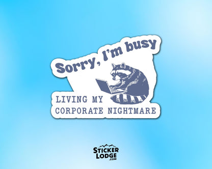 Sorry I'm Busy Living My Corporate Nightmare Vinyl Sticker