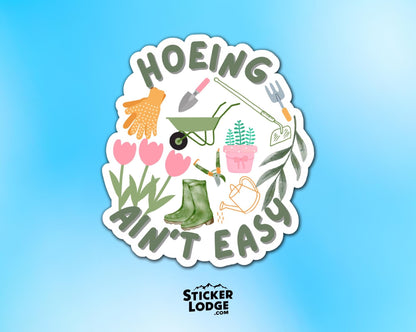 Hoeing Ain't Easy Vinyl Sticker