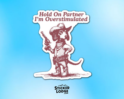 Hold On Partner I'm Overstimulated Dachshund Dog Vinyl Sticker