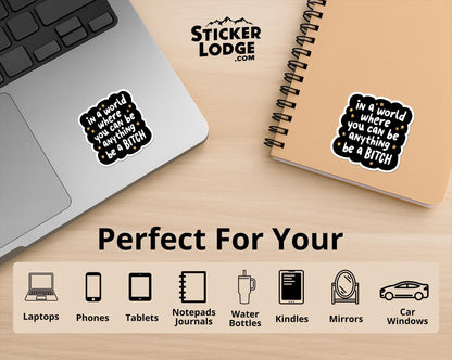 In A World Where You Can Be Anything Be A Bitch Vinyl Sticker