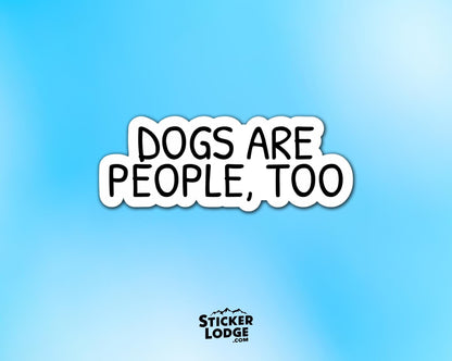 Dogs Are People Too Vinyl Sticker