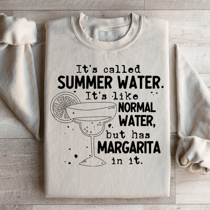 It's Called Summer Water It's Like Normal Water But Has Margarita In It Sweatshirt