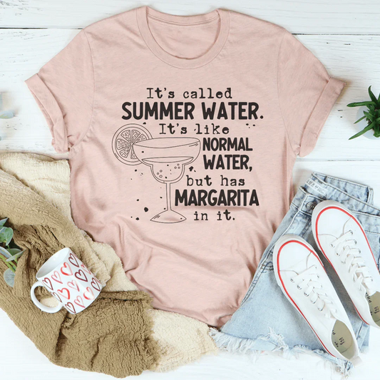 It's Called Summer Water It's Like Normal Water But Has Margarita In It Tee